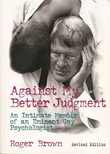 Against My Better Judgment: An Intimate Memoir of an Eminent Gay Psycholgist (Haworth Gay & Lesbian Studies) von Routledge